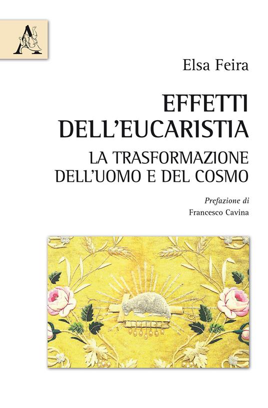 Effetti dell'Eucaristia. La trasformazione dell'uomo e del cosmo - Elsa Feira - copertina