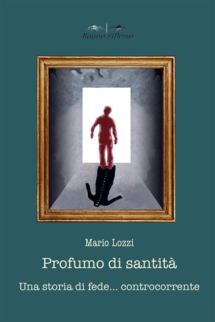 Profumo di santità. Una storia di fede controcorrente - Mario Lozzi - copertina