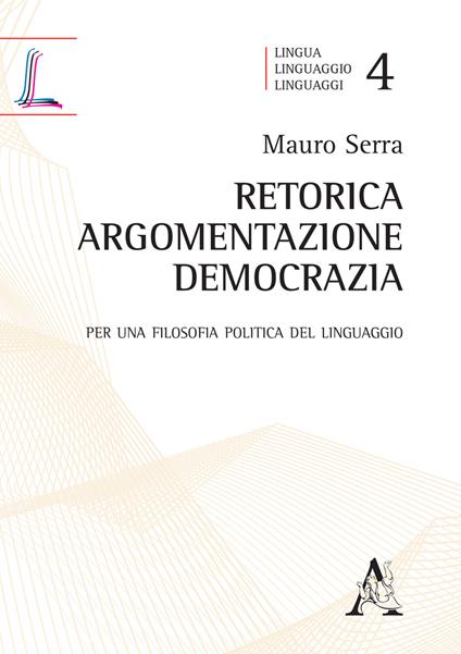 Retorica, argomentazione, democrazia. Per una filosofia politica del linguaggio - Mauro Serra - copertina