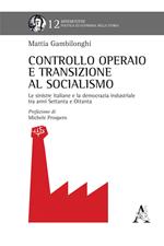 Controllo operaio e transizione al socialismo. Le sinistre italiane e la democrazia industriale tra anni Settanta e Ottanta