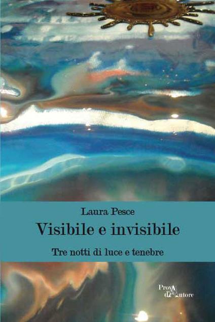 Visibile e invisibile. Tre notti di luce e tenebre - Laura Pesce - copertina