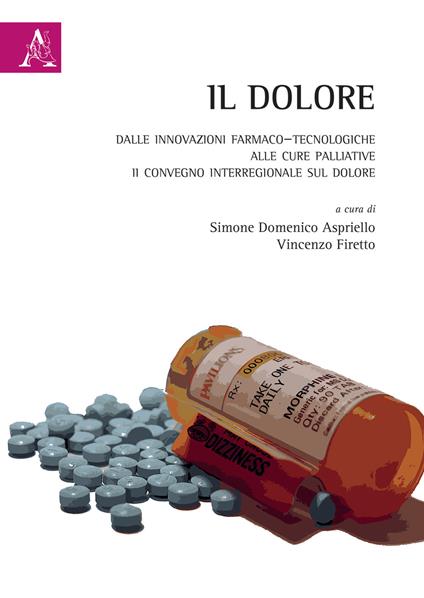 Il dolore. Dalle innovazioni farmaco-tecnologiche alle cure palliative. II Convegno Interregionale sul Dolore - copertina