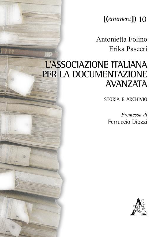 L' Associazione Italiana per la Documentazione Avanzata. Storia e archivio - Antonietta Folino,Erika Pasceri - copertina