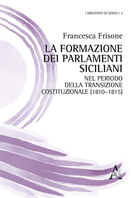 La formazione dei Parlamenti siciliani nel periodo della transizione costituzionale (1810-1815) - Francesca Frisone - copertina