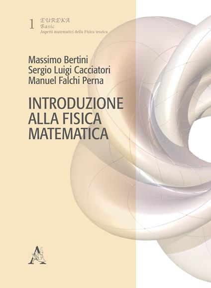 Introduzione alla fisica matematica - Massimo Bertini,Sergio Luigi Cacciatori,Manuel Falchi Perna - copertina