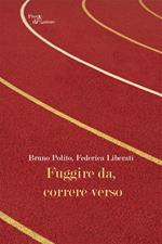 Fuggire da, correre verso