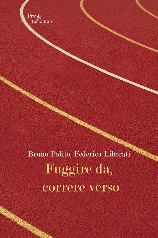 Fuggire da, correre verso - Bruno Polito,Federica Liberati - copertina