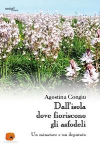 Dall'isola dove fioriscono gli asfodeli. Un minatore e un deputato - Agostina Congiu - copertina