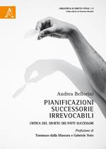 Pianificazioni successorie irrevocabili. Critica del divieto dei patti successori