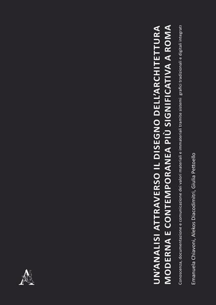 Un' analisi attraverso il disegno dell'architettura moderna e contemporanea più significativa a Roma - Emanuela Chiavoni,Alekos Diacodimitri,Giulia Pettoello - copertina