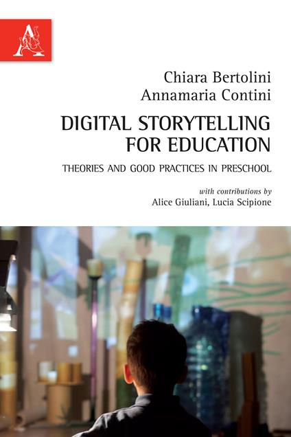 Digital storytelling for education. Theories and good practices in preschool - Chiara Bertolini,Annamaria Contini - copertina