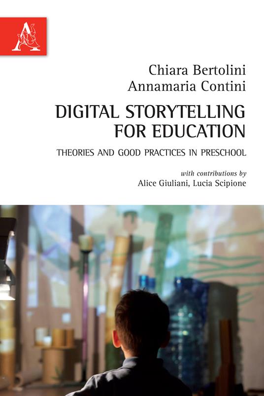 Digital storytelling for education. Theories and good practices in preschool - Chiara Bertolini,Annamaria Contini - copertina