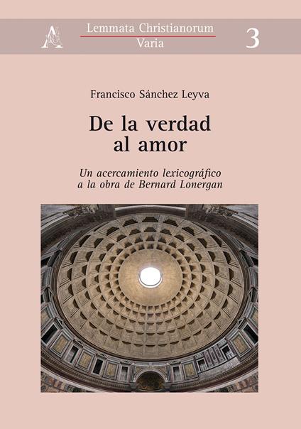 De la verdad al amor. Un acercamiento lexicográfico a la obra de Bernard Lonergan - Francisco Sánchez Leyva - copertina