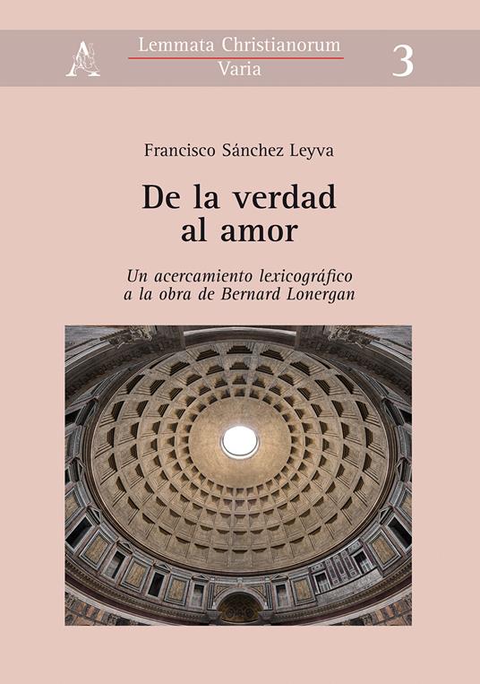 De la verdad al amor. Un acercamiento lexicográfico a la obra de Bernard Lonergan - Francisco Sánchez Leyva - copertina