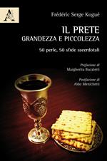 Il prete, grandezza e piccolezza. 50 perle, 50 sfide sacerdotali