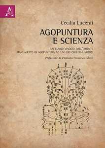 Image of Agopuntura e scienza. Un lungo viaggio dall'Oriente. Manualetto di agopuntura ad uso dei colleghi medici