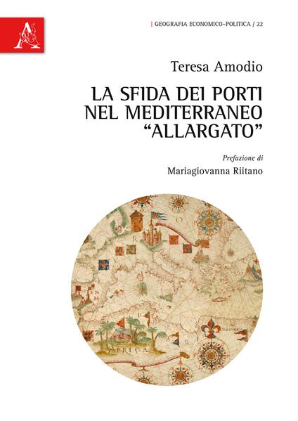 La sfida dei porti nel Mediterraneo «allargato» - Teresa Amodio - copertina