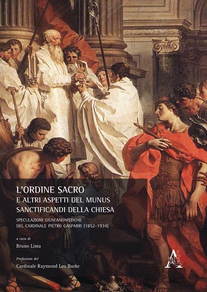L' ordine sacro e altri aspetti del munus sanctificandi della Chiesa. Speculazioni giuscanonistiche del cardinale Pietro Gasparri (1852-1934) - copertina