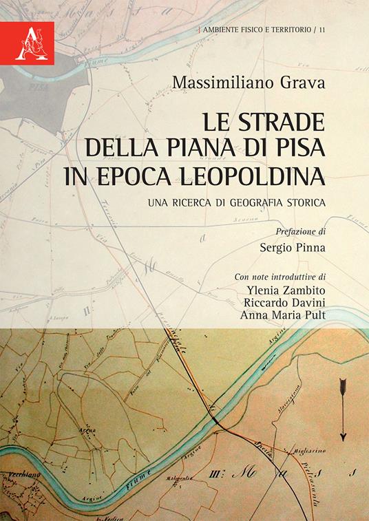 Le strade della Piana di Pisa in epoca leopoldina. Una ricerca di geografia storica - Massimiliano Grava - copertina