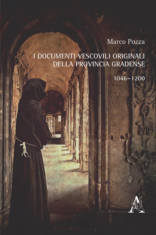 I documenti vescovili originali della provincia gradense. 1046-1200 - Marco Pozza - copertina