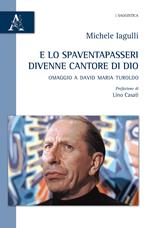 E lo spaventapasseri divenne cantore di Dio. Omaggio a David Maria Turoldo