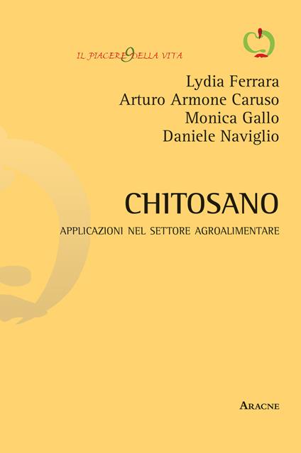 Chitosano. Applicazioni nel settore agroalimentare - Lydia Ferrara,Arturo Armone Caruso,Monica Gallo - copertina