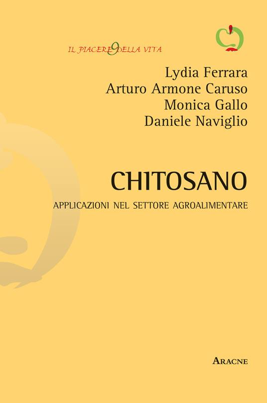 Chitosano. Applicazioni nel settore agroalimentare - Lydia Ferrara,Arturo Armone Caruso,Monica Gallo - copertina