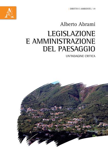 Legislazione e amministrazione del paesaggio. Un'indagine critica - Alberto Abrami - copertina