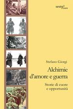 Alchimie d'amore e guerra. Storie di cuore e opportunità