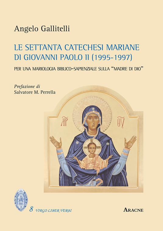 Le settanta catechesi mariane di Giovanni Paolo II (1995-1997). Per una mariologia biblico-sapienziale sulla «madre di Dio» - Angelo Gallitelli - copertina