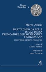 Bartolomeo da Colle di Val d'Elsa, predicatore dell'Osservanza francescana. Uno studio storico-filosofico