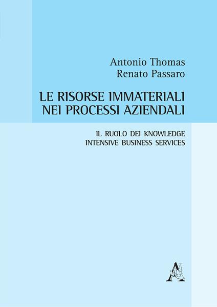 Le risorse immateriali nei processi aziendali. Il ruolo dei Knowledge Intensive Business Services - Antonio Thomas,Renato Passaro - copertina