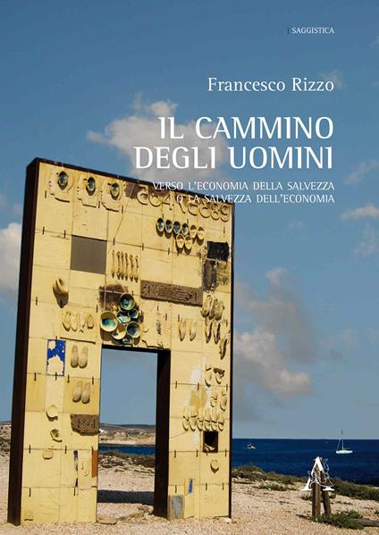 Il cammino degli uomini. Verso l'economia della salvezza o la salvezza dell'economia - Francesco Rizzo - copertina