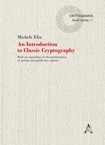 An Introduction to classic cryptography. With an exposition of the mathematics of private and public key ciphers