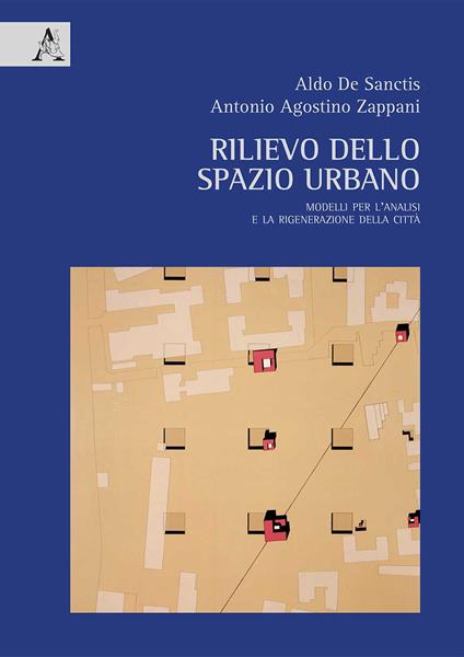Rilievo dello spazio urbano. Modelli per l'analisi e la rigenerazione della città - Aldo De Sanctis,Antonio Agostino Zappani - copertina