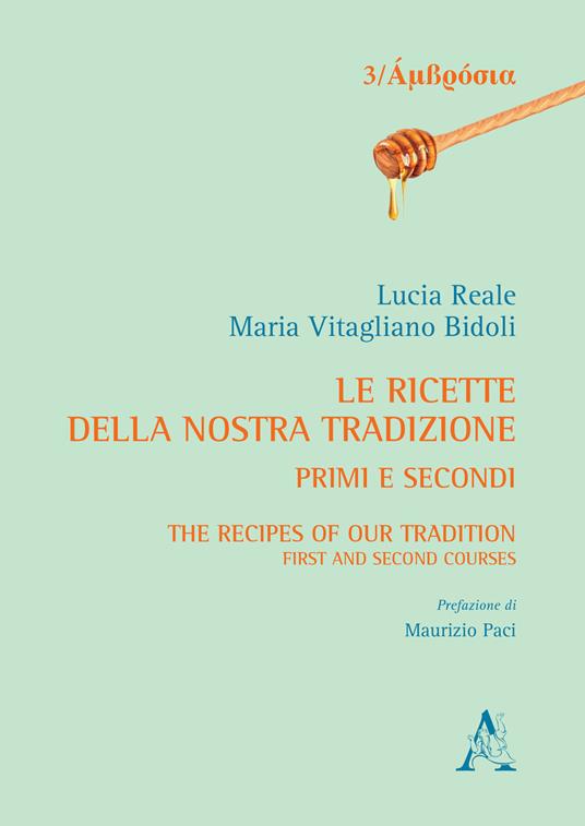 Le ricette della nostra tradizione. Primi e secondi-The recipes of our tradition. First and second courses - Lucia Reale,Maria Vitagliano Bidoli - copertina