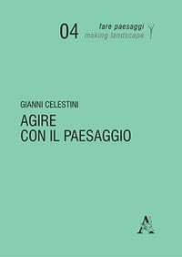 Agire con il paesaggio - Gianni Celestini - copertina