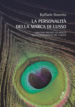 La personalità della marca di lusso. Caratteri specifici ed effetti sull'atteggiamento del cliente