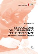 L' evoluzione dell'urbanesimo nelle emergenze. Retroterra, dinamiche, risposte