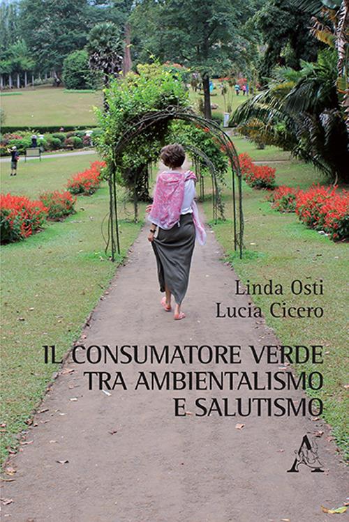 Il consumatore verde tra ambientalismo e salutismo - Linda Osti,L. Cicero - copertina