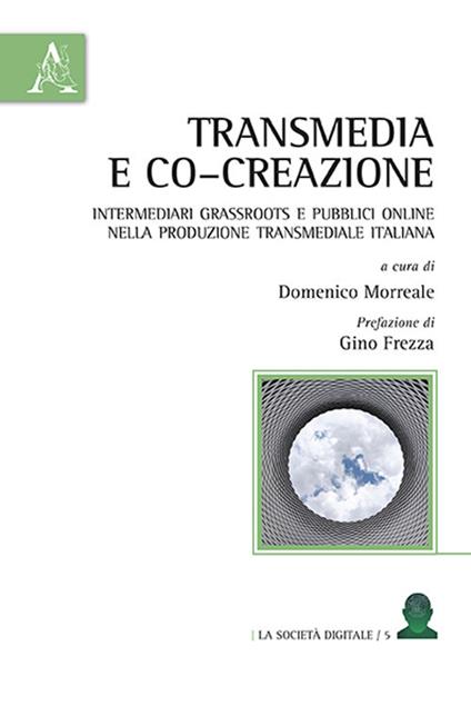 Transmedia e co-creazione. Intermediari grassroots e pubblici online nella produzione transmediale italiana - copertina