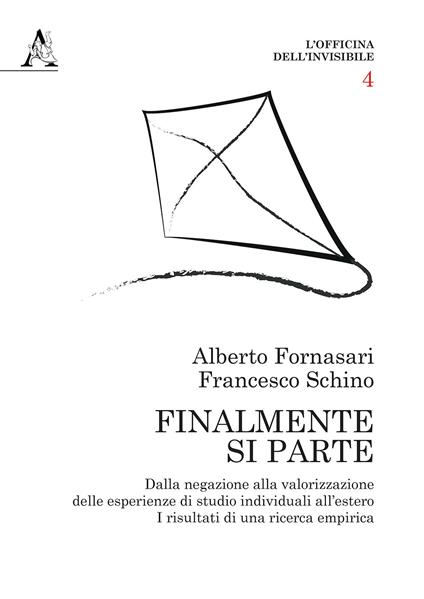 Finalmente si parte. Dalla negazione alla valorizzazione delle esperienze di studio individuali all'estero: i risultati di una ricerca empirica - Alberto Fornasari,Francesco Schino - copertina