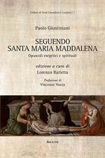 Paolo Giustiniani. Seguendo santa Maria Maddalena. Opuscoli esegetici e spirituali