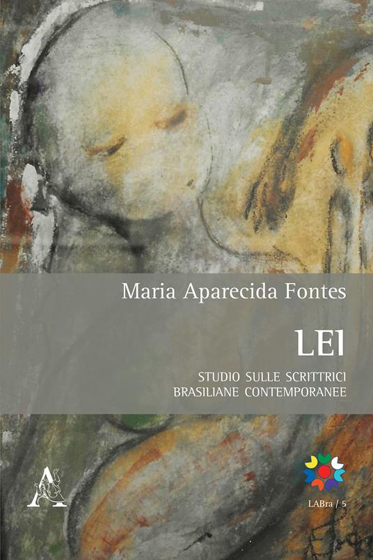 Lei. Studio sulle scrittrici brasiliane contemporanee. Testo portoghese a fronte - Maria Aparecida Fontes - copertina