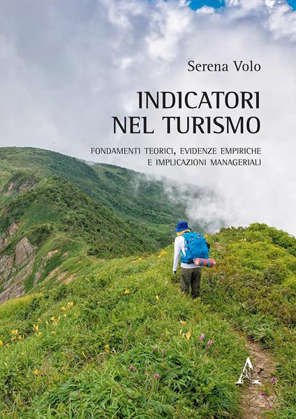 Indicatori nel turismo. Fondamenti teorici, evidenze empiriche e implicazioni manageriali - Serena Volo - copertina