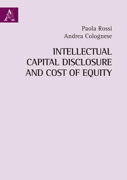 Intellectual Capital Disclosure and Cost of Equity - Paola Rossi,Andrea Colognese - copertina