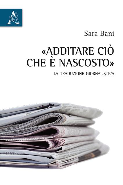 Additare ciò che è nascosto. La traduzione giornalistica - Sara Bani - copertina