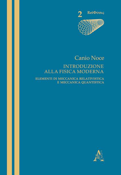 Introduzione alla fisica moderna. Elementi di meccanica relativistica e meccanica quantistica - Canio Noce - copertina
