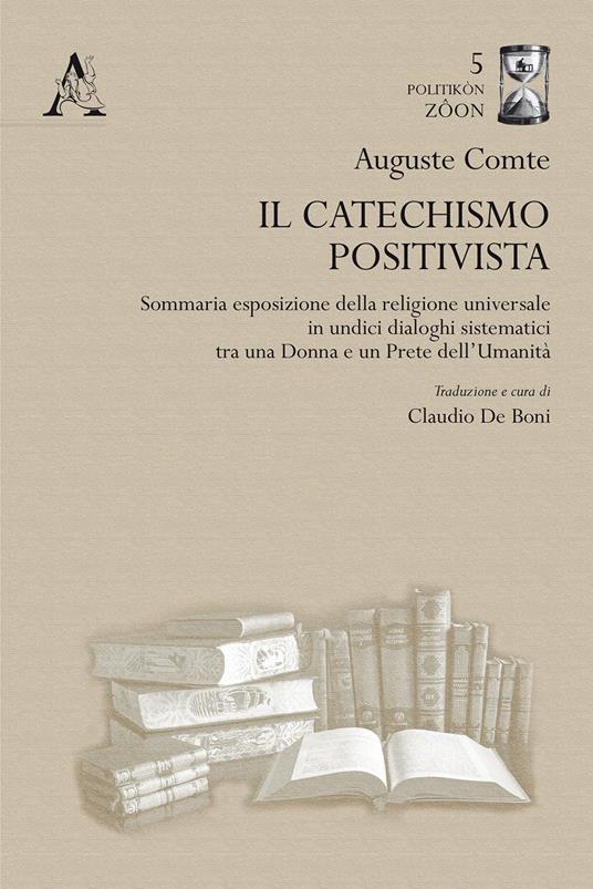 Il catechismo positivista. Sommaria esposizione della religione universale in undici dialoghi sistematici tra una donna e un prete dell'umanità - Auguste Comte - copertina