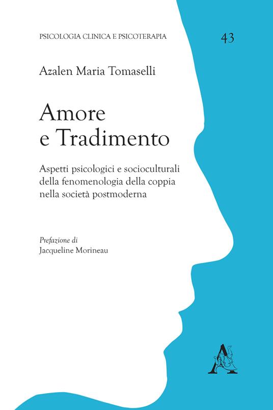 Amore e tradimento. Aspetti psicologici e socioculturali della fenomenologia della coppia nella società postmoderna - Azalen Maria Tomaselli - copertina